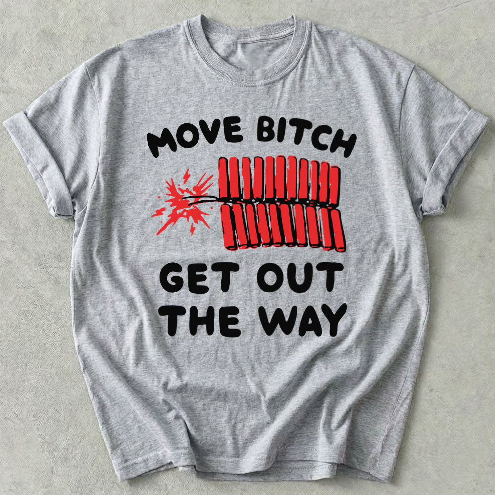 Move Bitch Get Out The Way Tee