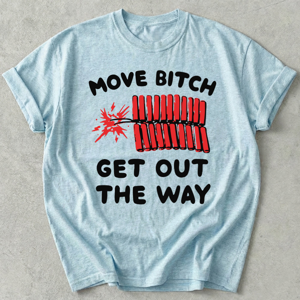 Move Bitch Get Out The Way Tee