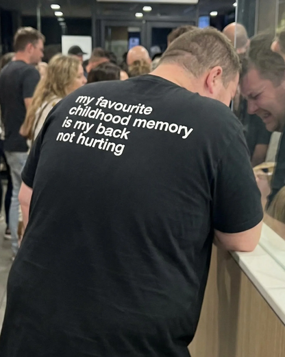 my favourite childhood memory is my back not hurting (BACKPRINT)