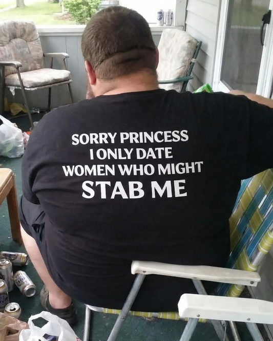 sorry princess i only date women who might stab me (BACKPRINT)