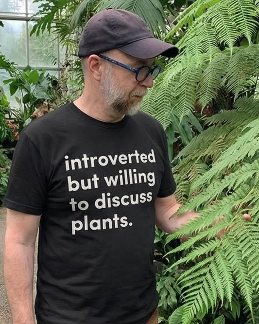 introvert but willing to discuss about plants