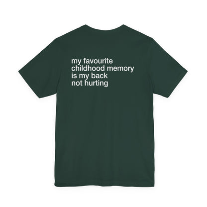 my favourite childhood memory is my back not hurting (BACKPRINT)