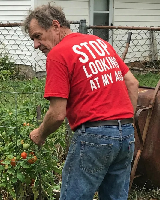 STOP LOOKING AT MY ASS (BACKPRINT)